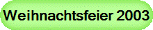 Weihnachtsfeier 2003
